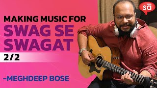 Making of Swag Se Swagat song  part 2  Meghdeep Bose  S06 E21  converSAtions [upl. by Aylmer351]