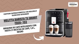 Melitta Barista TS Smart F850102  Cafetera superautomática con molinillo silencioso integrado [upl. by December]