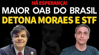 HÁ ESPERANÇA  Maior OAB do Brasil reage e fala a verdade sobre ditadura do Moraes e STF [upl. by Uund789]