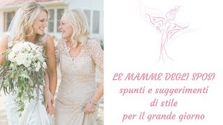 LE MAMME DEGLI SPOSI suggerimenti di stile [upl. by Aneleasor]