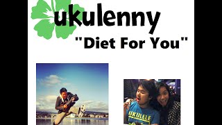 Ukulenny  Diet For You Original Studio Version [upl. by Eneirda]