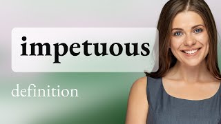 Impetuous • what is IMPETUOUS definition [upl. by Deevan578]