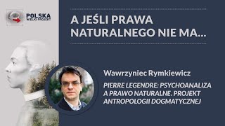 Wawrzyniec Rymkiewicz  Pierre Legendre psychoanaliza a prawo naturalne W5 [upl. by Jc]