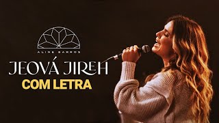 Aline Barros  Jeová Jireh COM LETRA [upl. by Nosremaj]