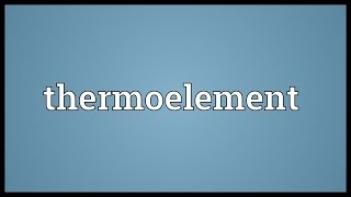 Thermoelement Meaning [upl. by Ial]