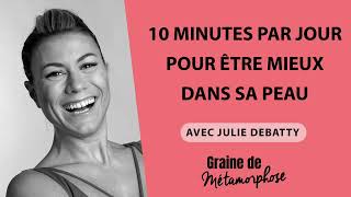 10 minutes par jour pour être mieux dans sa peau avec Julie Debatty 90 [upl. by Ainotal]