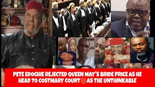 PETE EDOCHIE REJECTED QUEEN MAYS BRIDE PRICE AS HE HEAD TO COSTMARY COURT🛑AS THE UNTHINKABLE [upl. by Alithea294]