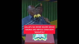 HALAFU NA WEWE WAZIRI MKUU NAONA UKO MPOLE SANA EEEH MAGUFULI [upl. by Luigi]