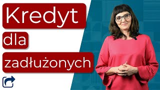 Kredyt dla zadłużonych  Na co zwrócić uwagę [upl. by Aicilra]