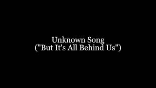 Unknown Song quotBut Its All Behind Usquot No background hum [upl. by Suinotna]