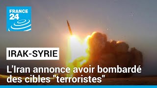 LIran annonce avoir bombardé des cibles quotterroristesquot en Irak et en Syrie • FRANCE 24 [upl. by Aicilet]