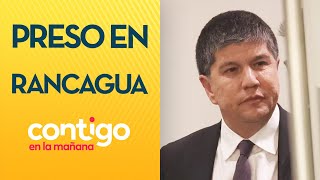 PRESO EN RANCAGUA Decretaron prisión preventiva a Manuel Monsalve  Contigo en la Mañana [upl. by Uria]