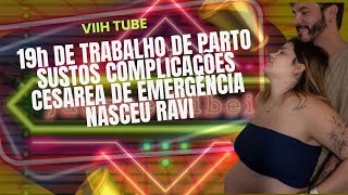 Viih Tube 19h trabalho de parto sustos e complicações cesárea de emergência nasceu Ravi viihtube [upl. by Stier56]