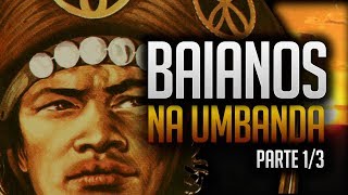 Umbanda Eu Sinto  A Linha dos Baianos na Umbanda  Parte 13 [upl. by Parnas954]