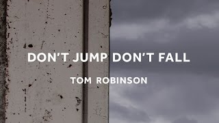 TOM ROBINSON  Dont Jump Dont Fall single [upl. by Willis]