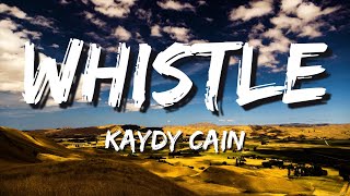 Kaydy Cain  Whistle Lyrics [upl. by Ynnub]