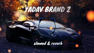 YADAV BRAND 2  NEW VIRAL SONG  ELVISH YADAV  SLOWED amp REVERB LOFI MIX [upl. by Neitsirk]