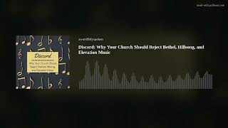 Discord Why Your Church Should Reject Bethel Hillsong and Elevation [upl. by Emlyn460]