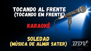 SOLEDAD  ALMIR SATER  TOCANDO AL FRENTE  TOCANDO EM FRENTE  KARAOKE [upl. by Nalliuq888]