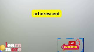 How to Pronounce arborescent [upl. by Ruthann]