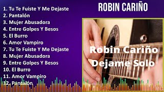 Robin Cariño 2024 MIX Grandes Exitos  Tu Te Fuiste Y Me Dejaste Pantalón Mujer Abusadora Ent [upl. by Kieryt70]