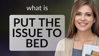 Understanding the Phrase quotPut the Issue to Bedquot [upl. by Montford]