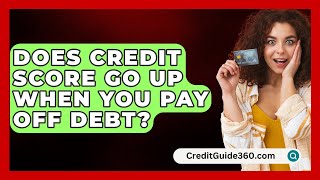 Does Credit Score Go Up When You Pay Off Debt  CreditGuide360com [upl. by Kcir]