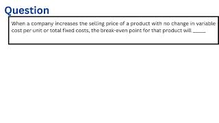 When a company increases the selling price of a product with no change in variable cost per unit or [upl. by Elletnwahs265]