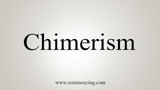 How To Say Chimerism [upl. by Genie]