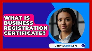 What Is Business Registration Certificate  CountyOfficeorg [upl. by Shimkus]