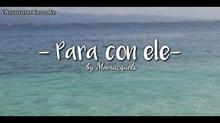 Para con elé  Moeracquels Chavacano  Karaoke Song [upl. by Tann188]