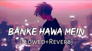 Banke Hawa Mein SlowedReverb lofi song slowed lofihiphop lofimusic love bollywoodsongs [upl. by Tevis316]