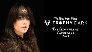 Trophy Dark The Flocculent Cathedral  Part 1 of 2 [upl. by Readus]