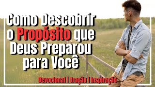 Como Descobrir o Propósito que Deus Preparou para Você  DEVOCIONAL amp ORAÇÃO DIÁRIA [upl. by Jephum426]