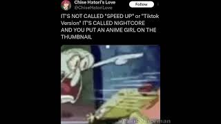 ITS NOT CALLED quotSPEED UPquot OR quotTiktok Versionquot ITS CALLED NIGHTCORE meme [upl. by Orips]