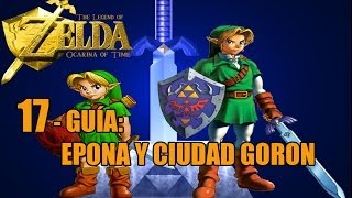 17 The Legend of Zelda Ocarina of Time 3D  EPONA y CIUDAD GORON  guía en español 100 [upl. by Nilorac]