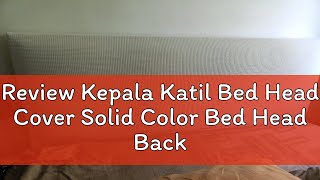 Review Kepala Katil Bed Head Cover Solid Color Bed Head Back Protection Headboard Dust Cover Bedroo [upl. by Juline]