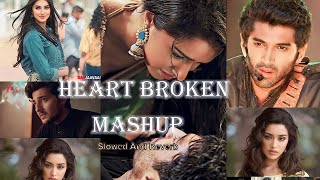 Heart Broken Mashup  slowedreverb  NonStop 25 min arijit singh  Parnavvlogs07 Love \\ [upl. by Assirek]