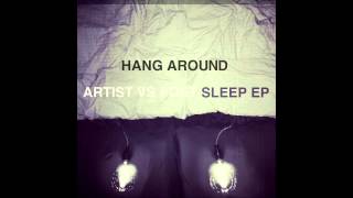 Artist Vs Poet  Hang Around The Sleep EP version [upl. by Myriam]