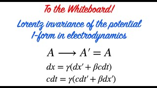 To the Whiteboard  The Lorentz invariance of the potential 1form in electromagnetism [upl. by Terris267]