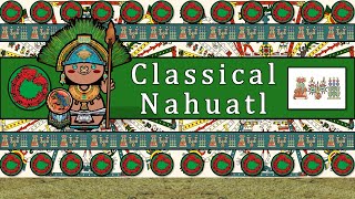 CLASSICAL NAHUATL LANGUAGE PEOPLE amp CULTURE [upl. by Nira]