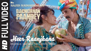 Heer Raanjhana Full Video Bachchhan Paandey  Akshay Jacqueline Arijit Shreya Amaal M Farhad S [upl. by Zarihs288]