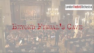 London Firebird Orchestra  Beyond Fingal’s Cave [upl. by Helyn664]