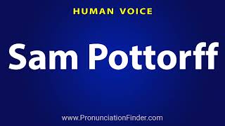 How To Pronounce Sam Pottorff [upl. by Bertie]