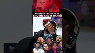 Chico Bean on People Last Name BROWN Done Had it Rough shorts chicobean podcast bosstalk101 [upl. by Enyrhtak797]