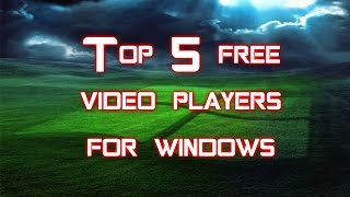 Top 5 FREE video players for Windows [upl. by Stanhope207]