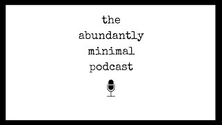 In Pursuit of Decluttering  The Abundantly Minimal Podcast  Episode 1 [upl. by Leizo350]