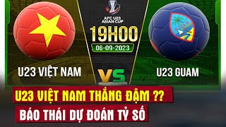 Trực tiếp trước giờ G U23 Việt Nam v U23 Guam báo Thái Lan dự đoán kết quả bất ngờ [upl. by Eisset63]