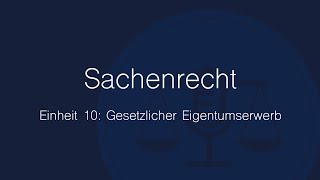 Sachenrecht Folge 10 Gesetzlicher Eigentumserwerb [upl. by Vullo]