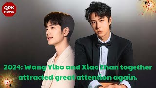 2024 Wang Yibo and Xiao Zhan together attracted great attention again  QPK news [upl. by Ahseuqal541]